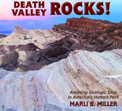 Death Valley Rocks!: A Guide to Forty Amazing Geologic Sites - Miller, Marli