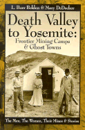 Death Valley to Yosemite: Frontier Mining Camps & Ghost Towns: The Men, the Women, Their Mines & Stories - Belden, L Burr, and Burr, Belden L, and Benti, Wynne