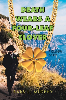 Death Wears a Four-Leaf Clover: A Nora Duffy Mystery - Murphy, Babs L