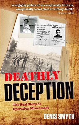 Deathly Deception: The Real Story of Operation Mincemeat - Smyth, Denis