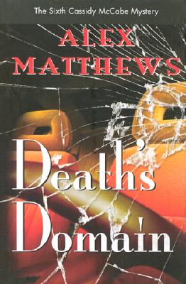 Death's Domain: The Sixth Cassidy McCabe Mystery - Matthews, Alex