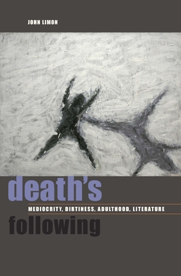 Death's Following: Mediocrity, Dirtiness, Adulthood, Literature - Limon, John