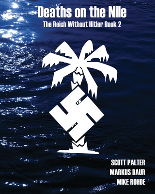 Deaths on the Nile: The Reich Without Hitler Book 2 - Palter, Scott, and Baur, Markus, and Rohde, Mike