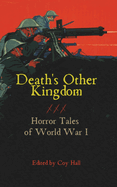 Death's Other Kingdom: Horror Tales of World War I