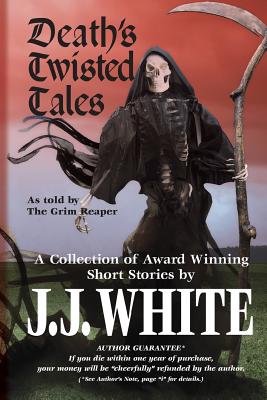 Death's Twisted Tales: A Collection of Award Winning Short Stories - White, J J