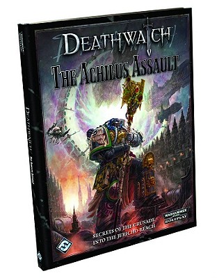 Deathwatch: The Achilus Assault: Roleplaying in the Grim Darkness of the 41st Millennium - Watson, Ross, and Barnes, Owen, and Dunn, John