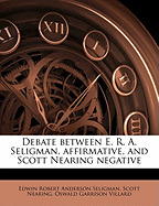 Debate Between E. R. A. Seligman, Affirmative, and Scott Nearing Negative