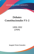 Debates Constitucionales V1-2: 1898-1902 (1904)