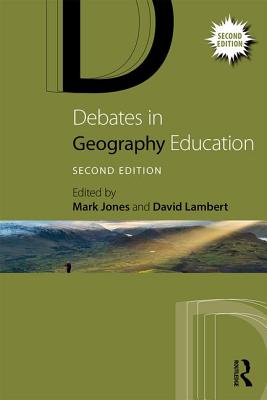 Debates in Geography Education - Jones, Mark (Editor), and Lambert, David (Editor)