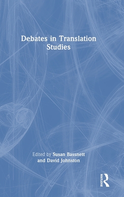 Debates in Translation Studies - Bassnett, Susan (Editor), and Johnston, David (Editor)