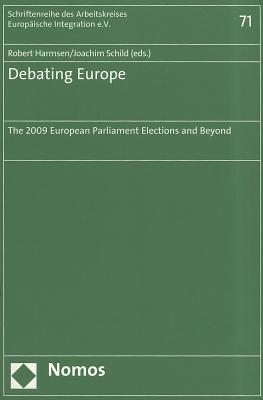 Debating Europe: The 2009 European Parliament Elections and Beyond - Harmsen, Robert (Editor), and Schild, Joachim (Editor)