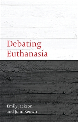 Debating Euthanasia - Jackson, Emily, and Keown, John