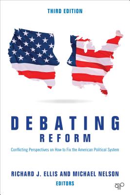 Debating Reform: Conflicting Perspectives on How to Fix the American Political System - Ellis, Richard J (Editor), and Nelson, Michael (Editor)