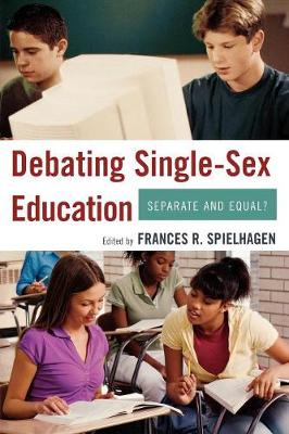 Debating Single-Sex Education: Separate and Equal? - Spielhagen, Frances R (Editor)