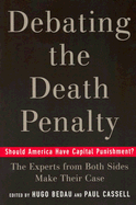 Debating the Death Penalty: Should America Have Capital Punishment? the Experts on Both Sides Make Their Best Case