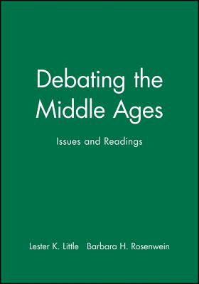 Debating the Middle Ages - Little, Lester K (Editor), and Rosenwein, Barbara H (Editor)