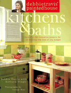 Debbie Travis' Painted House Kitchens & Baths: More Than 50 Innovative Projects for an Exciting New Look at Any Budget