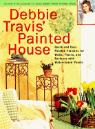 Debbie Travis' Painted House: Quick and Easy Painted Finishes for Walls, Floors, and Furniture Using Water-Based Paints