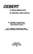 Debert: A Palaeo-Indian Site in Central Nova Scotia - Gramly, Richard M. (Designer), and MacDonald, George F.
