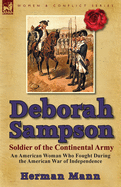 Deborah Sampson, Soldier of the Continental Army: An American Woman Who Fought During the American War of Independence