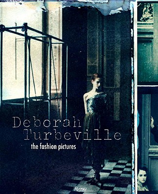 Deborah Turbeville: The Fashion Pictures - Turbeville, Deborah