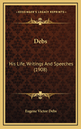 Debs: His Life, Writings and Speeches (1908)