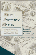 Debt, Investment, Slaves: Credit Relations in East Feliciana Parish, Louisiana, 1825-1885