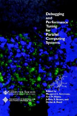 Debugging and Performance Tuning for Parallel Computing Systems - Simmons, Margaret L (Editor), and Hayes, Ann H (Editor), and Brown, Jeffrey S (Editor)