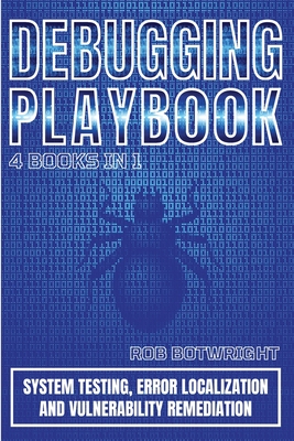 Debugging Playbook: System Testing, Error Localization, And Vulnerability Remediation - Botwright, Rob