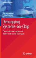 Debugging Systems-On-Chip: Communication-Centric and Abstraction-Based Techniques