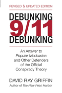 Debunking 9/11 Debunking: An Answer to Popular Mechanics and the Other Defenders of the Official Conspiracy Theory