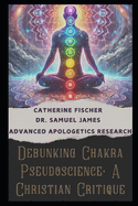 Debunking Chakra Pseudoscience: A Christian Critique