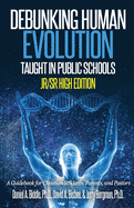 Debunking Human Evolution Taught in Public Schools-Junior/Senior High Edition: A Guidebook for Christian Students, Parents, and Pastors