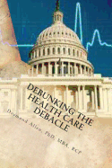 Debunking the Health Care Debacle: Biting the Hand That Feeds Me