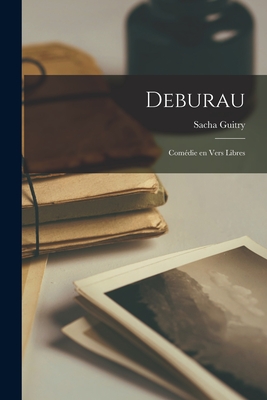 Deburau; Comdie En Vers Libres - Guitry, Sacha 1885-1957