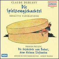 Debussy: Die Spielzeugschachtel; Poulenc: Die Geschichte von Babar - Brigitte Fassbaender (spoken word); Dirk Schortemeier (spoken word); WDR Sinfonieorchester Kln; Alfred Walter (conductor)
