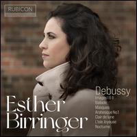 Debussy: Images I & II; Ballade; Masques; Arabesque No. 1; Etc. - Esther Birringer (piano)