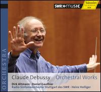 Debussy: Orchestral Works - Daniel Gauthier (saxophone); Dirk Altmann (clarinet); Tatjana Ruhland (flute); SWR Stuttgart Radio Symphony Orchestra;...