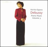 Debussy: Piano Music, Vol. 3 - Noriko Ogawa (piano)