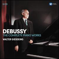 Debussy: The Complete Piano Works [5 CDs Warner Classics] - Walter Gieseking (piano)