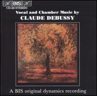 Debussy: Vocal and Chamber Music - Arve Tellefsen (violin); Dag Achatz (piano); Erik Saeden (baritone); Frans Helmerson (cello); Gunilla von Bahr (flute);...