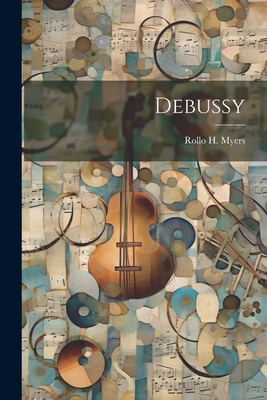 Debussy - Myers, Rollo H