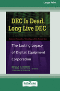 DEC Is Dead, Long Live DEC: The Lasting Legacy of Digital Equiment Corporation (16pt Large Print Edition)
