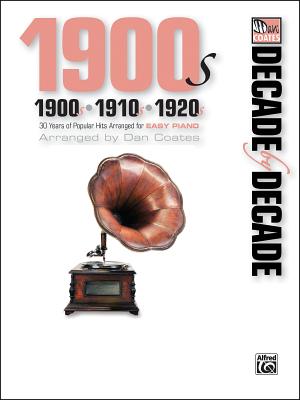 Decade by Decade 1900s, 1910s, 1920s: 30 Years of Popular Hits Arranged for Easy Piano - Coates, Dan