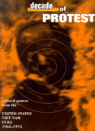 Decade of Protest: Political Posters from the United States, Vietnam, and Cuba - Wells, Carol, and Kunzle, David, and Dung, Nguyen Ngoc