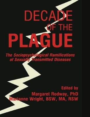 Decade of the Plague: The Sociopsychological Ramifications of Sexually Transmitted Diseases - Rodway, Margaret R, and Wright, Marianne