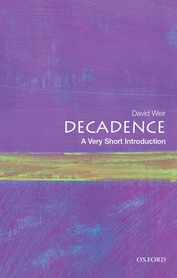 Decadence: A Very Short Introduction - Weir, David