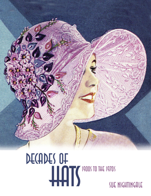Decades of Hats: 1900s to the 1970s - Nightingale, Sue