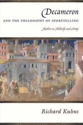 Decameron and the Philosophy of Storytelling: Author as Midwife and Pimp - Kuhns, Richard, Professor