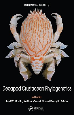 Decapod Crustacean Phylogenetics - Martin, Joel W (Editor), and Crandall, Keith A (Editor), and Felder, Darryl L (Editor)